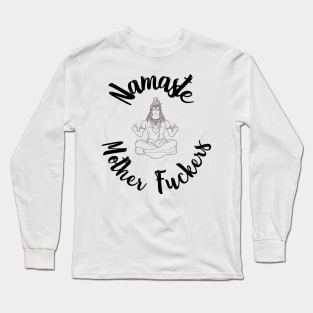 Namaste Mother Fuckers Long Sleeve T-Shirt